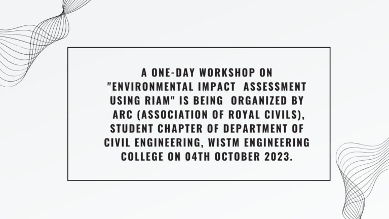 A One-Day Workshop on ENVIRONMENTAL IMPACT ASSESSMENT using RIAM is being organized by ARC (Association of Royal Civils), Student Chapter of Department of Civil Engineering, WISTM Engineering Coll